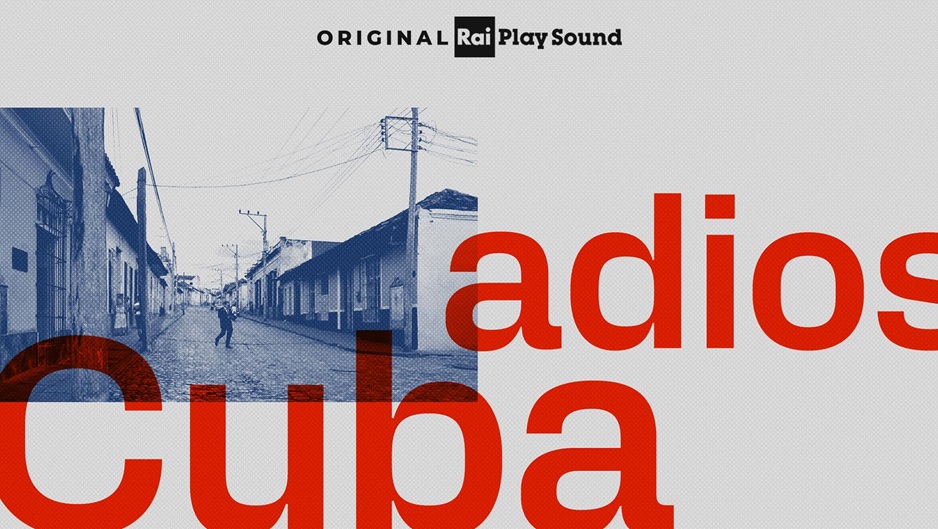 âAdios Cubaâ: il podcast di RaiPlay sound che racconta la storia di chi parte e di chi resta