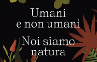 Umani e non umani. Noi siamo natura, Libri